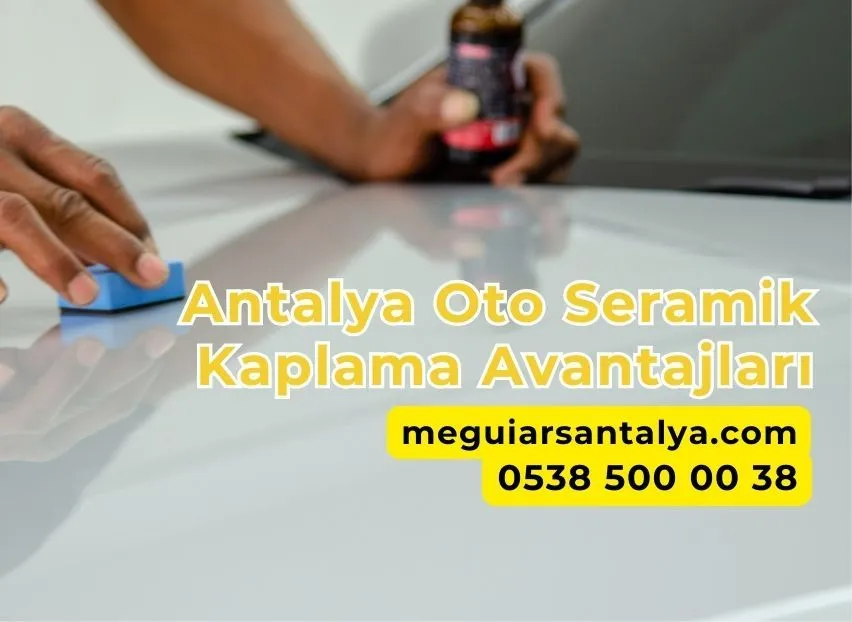 Antalya Oto Seramik Kaplama Avantajları